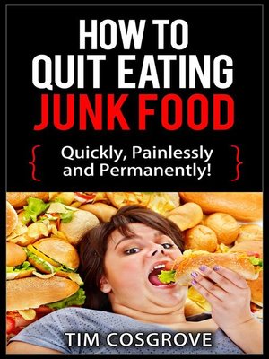 cover image of How to Quit Eating Junk Food--Quickly, Painlessly and Permanently!